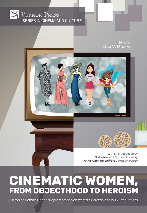 Cinematic Women, From Objecthood to Heroism: Essays on Female Gender Representation on Western Screens and in TV Productions [PDF, E-Book]