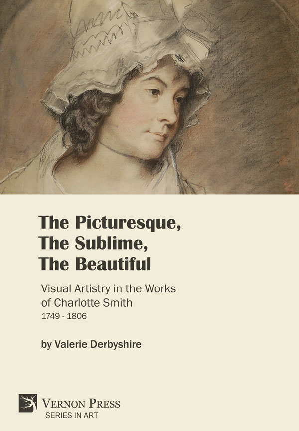 The Picturesque, The Sublime, The Beautiful: Visual Artistry in the Works of Charlotte Smith (1749-1806) [PDF, E-Book]