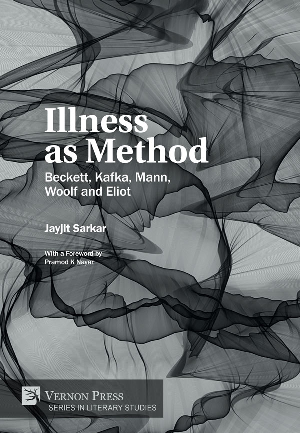 Illness as Method: Beckett, Kafka, Mann, Woolf and Eliot [PDF, E-Book]