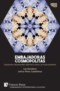 Embajadoras cosmopolitas. Exposiciones internacionales, diplomacia cultural y el museo policentral 