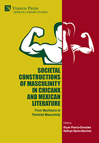 Societal Constructions of Masculinity in Chicanx and Mexican Literature 