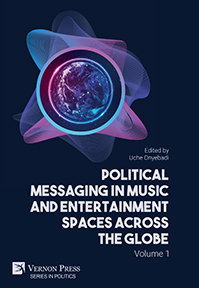 Political Messaging in Music and Entertainment Spaces across the Globe. Volume 1. 