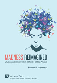 Madness Reimagined: Envisioning a Better System of Mental Health in America 