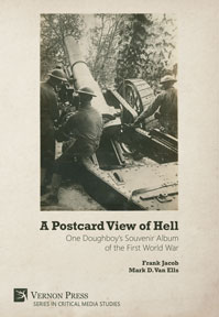 A Postcard View of Hell: One Doughboy’s Souvenir Album of the First World War 