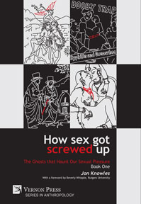 How Sex Got Screwed Up: The Ghosts that Haunt Our Sexual Pleasure - Book One 