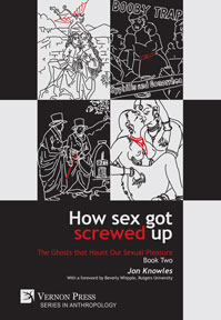 How Sex Got Screwed Up: The Ghosts that Haunt Our Sexual Pleasure - Book Two 
