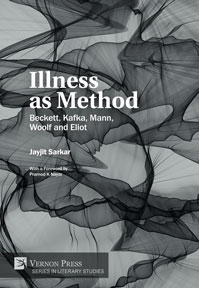 Illness as Method: Beckett, Kafka, Mann, Woolf and Eliot 