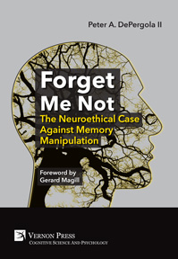 Forget Me Not: The Neuroethical Case Against Memory Manipulation 